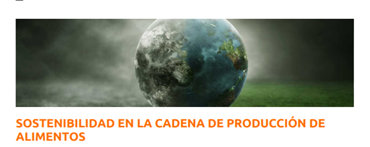 SOSTENIBILIDAD EN LA CADENA DE PRODUCCIÓN DE ALIMENTOS (Fechas: 25 y 26 de abril)
